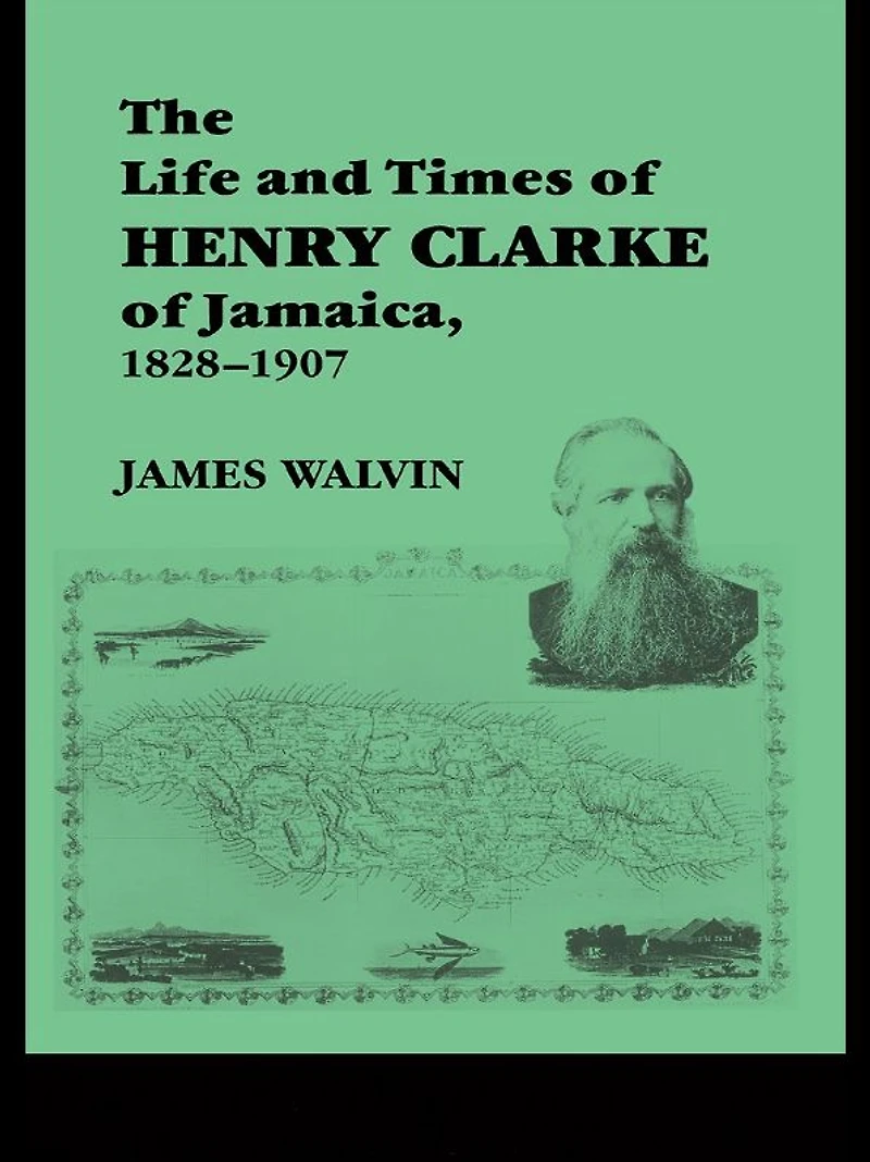 The Life and Times of Henry Clarke Jamaica, 1828-1907