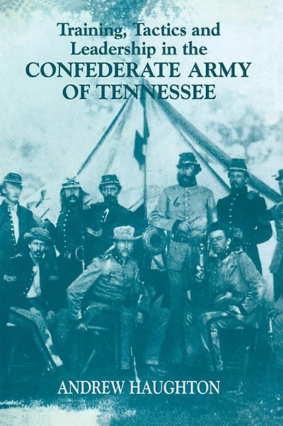 Training, Tactics and Leadership the Confederate Army of Tennessee: Seeds Failure