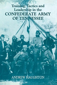 Training, Tactics and Leadership the Confederate Army of Tennessee: Seeds Failure