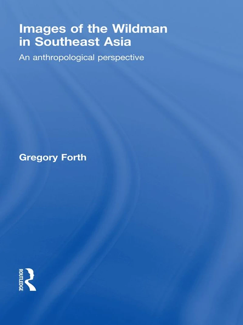 Images of the Wildman Southeast Asia: An Anthropological Perspective