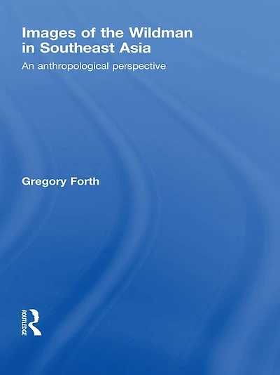Images of the Wildman Southeast Asia: An Anthropological Perspective