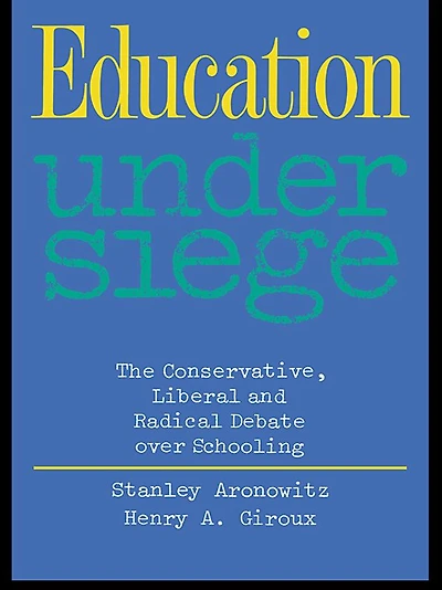 Education Under Siege: The Conservative, Liberal and Radical Debate over Schooling