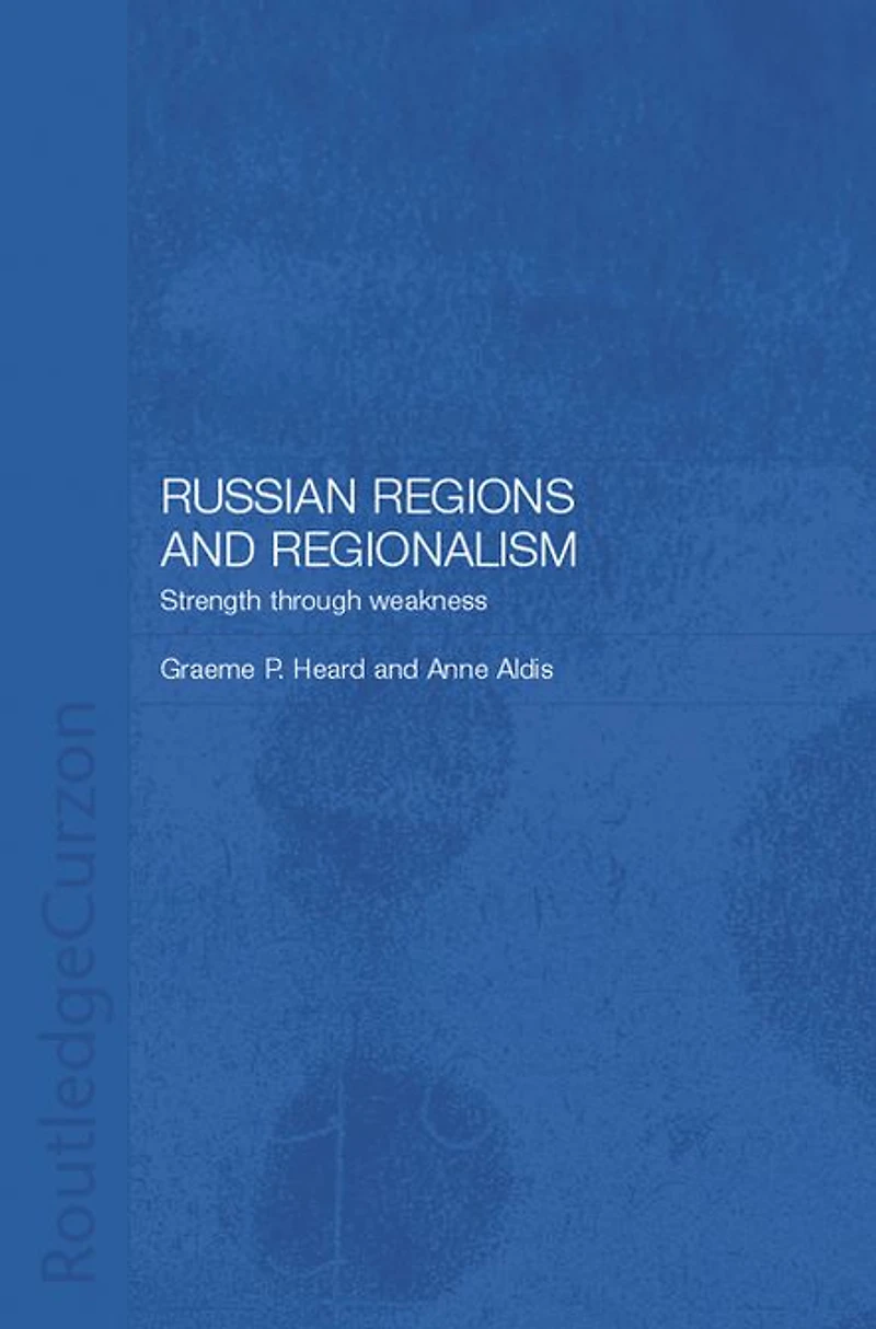 Russian Regions and Regionalism: Strength through Weakness