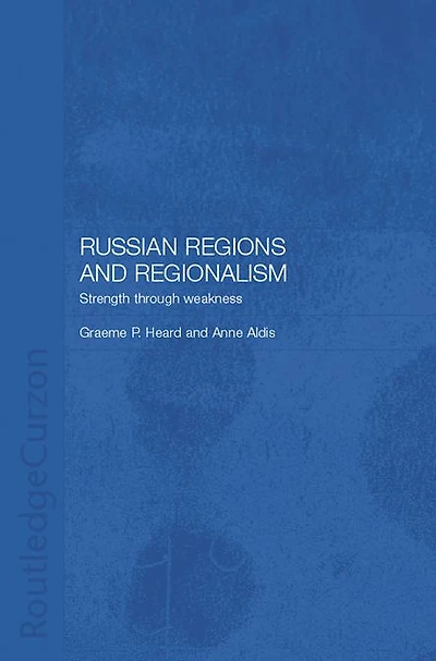 Russian Regions and Regionalism: Strength through Weakness