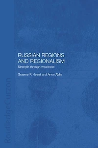 Russian Regions and Regionalism: Strength through Weakness