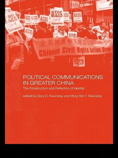 Political Communications Greater China: The Construction and Reflection of Identity