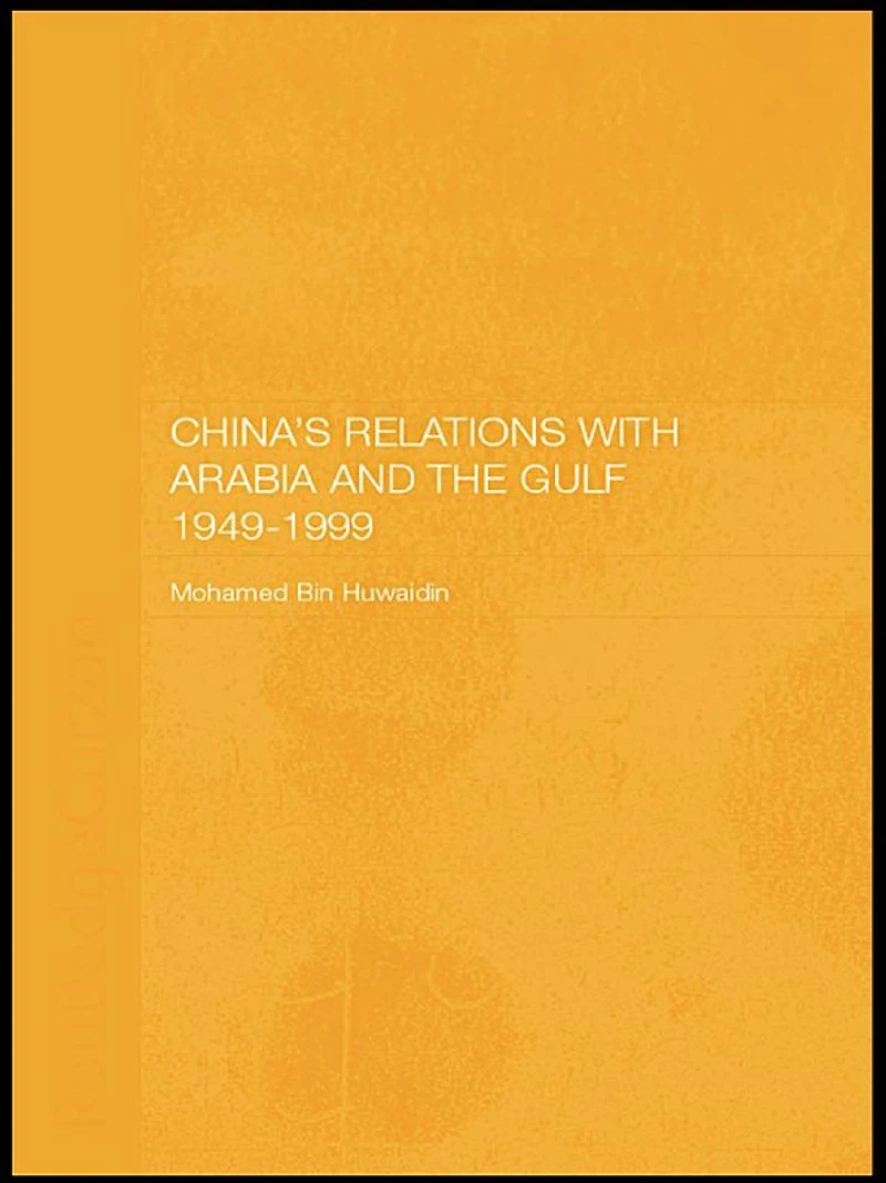 China's Relations with Arabia and the Gulf 1949-1999