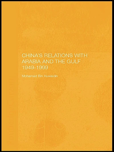 China's Relations with Arabia and the Gulf 1949-1999