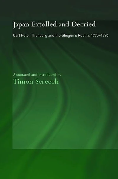 Japan Extolled and Decried: Carl Peter Thunberg's Travels 1775-1776