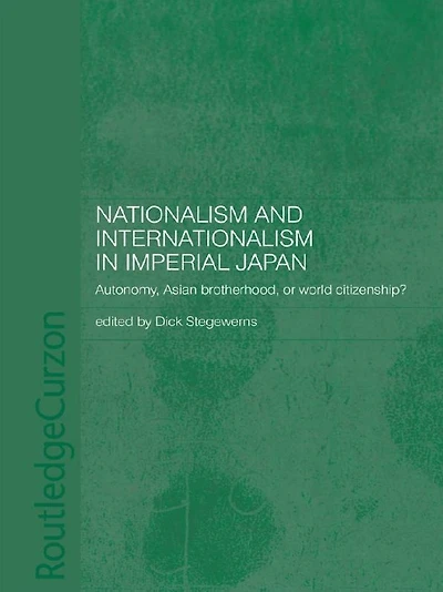 Nationalism and Internationalism Imperial Japan: Autonomy, Asian Brotherhood, or World Citizenship?