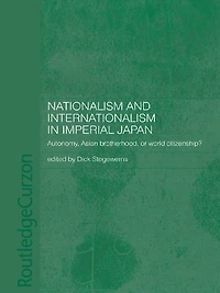 Nationalism and Internationalism Imperial Japan: Autonomy, Asian Brotherhood, or World Citizenship?