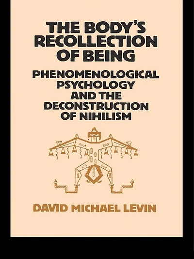the Body's Recollection of Being: Phenomenological Psychology and Deconstruction Nihilism