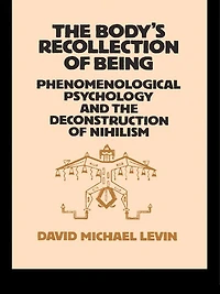 the Body's Recollection of Being: Phenomenological Psychology and Deconstruction Nihilism