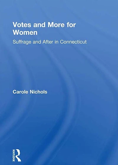 Votes and More for Women: Suffrage After Connecticut