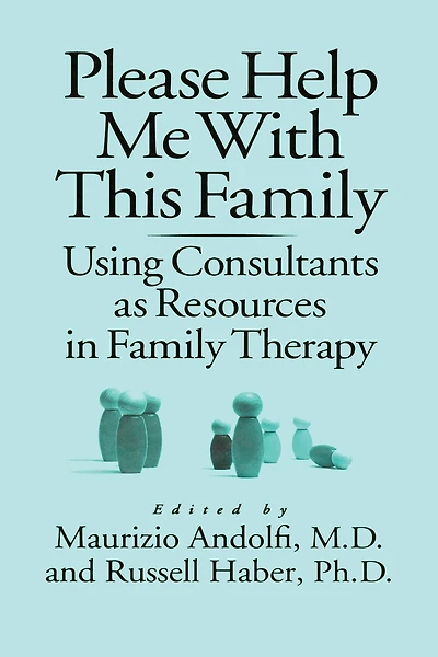 Please Help Me With This Family: Using Consultants As Resources Family Therapy
