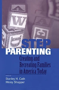 Stepparenting: Creating and Recreating Families America Today
