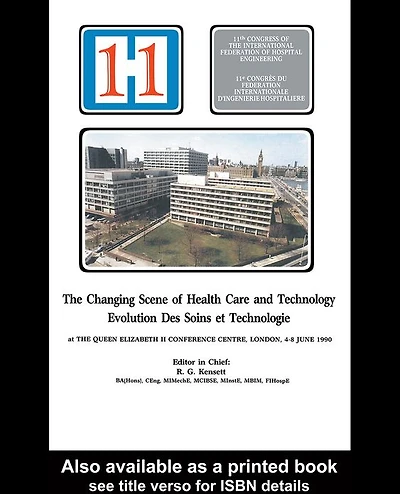 the Changing Scene of Health Care and Technology: Proceedings 11th International Congress Hospital Engineering, June 1990, London, UK