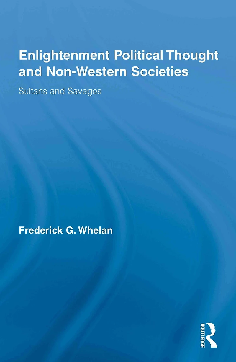 Enlightenment Political Thought and Non-Western Societies: Sultans Savages