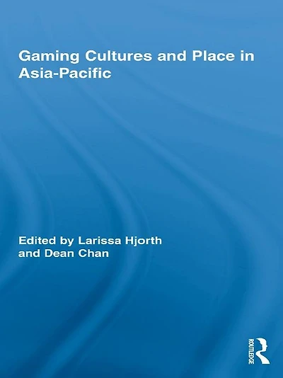 Gaming Cultures and Place Asia-Pacific