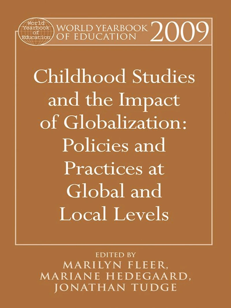 World Yearbook of Education 2009: Childhood Studies and the Impact Globalization: Policies Practices at Global Local Levels