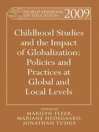 World Yearbook of Education 2009: Childhood Studies and the Impact Globalization: Policies Practices at Global Local Levels