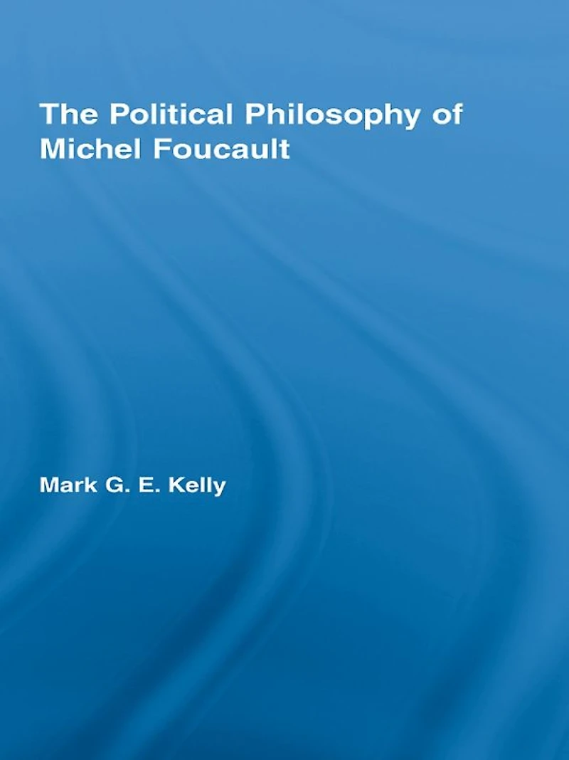 The Political Philosophy of Michel Foucault