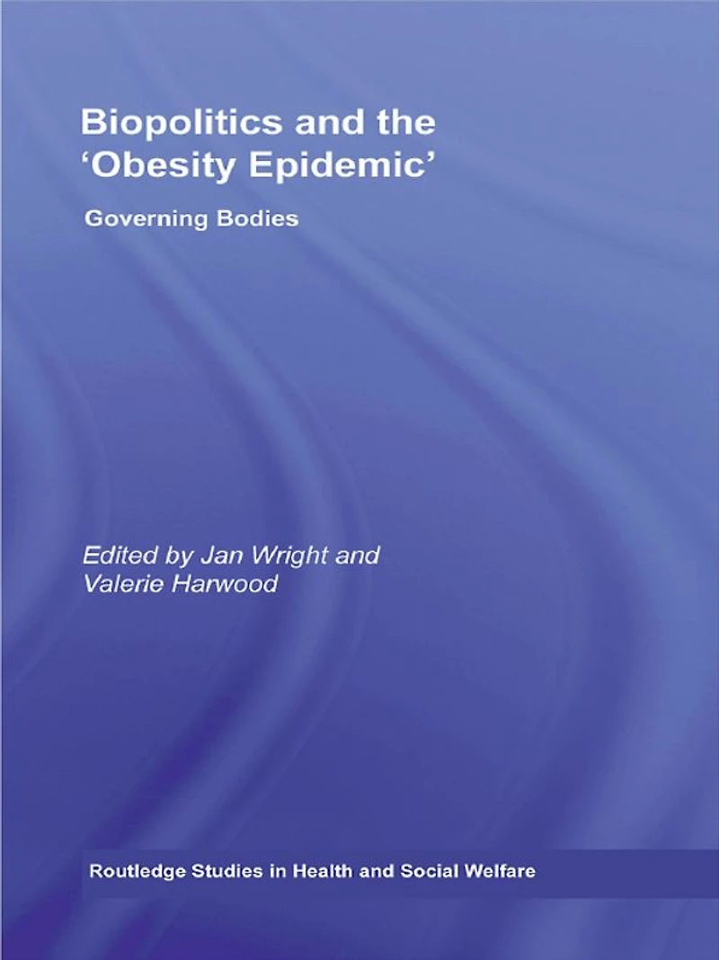 Biopolitics and the 'Obesity Epidemic': Governing Bodies