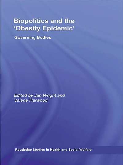 Biopolitics and the 'Obesity Epidemic': Governing Bodies