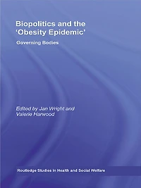 Biopolitics and the 'Obesity Epidemic': Governing Bodies