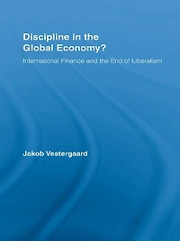 Discipline the Global Economy?: International Finance and End of Liberalism