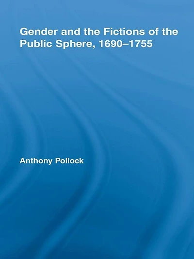 Gender and the Fictions of Public Sphere, 1690-1755