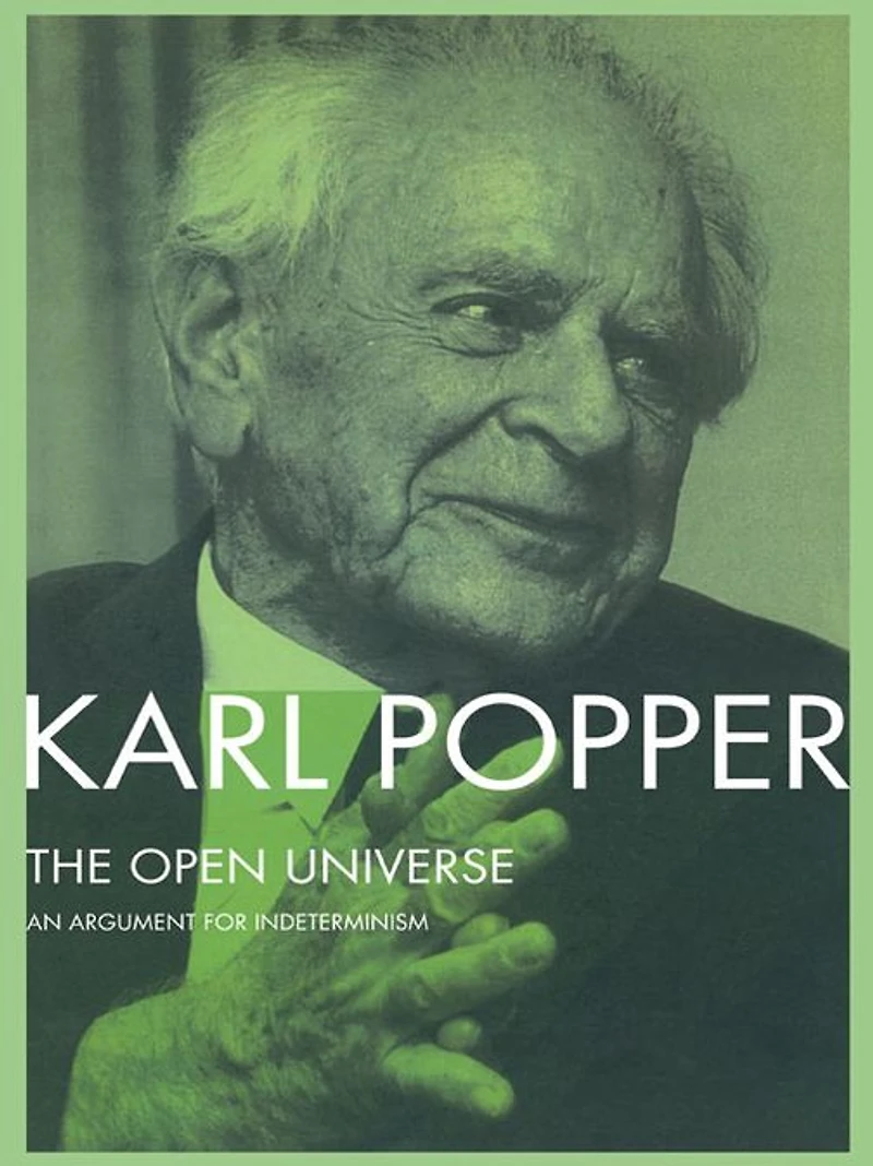 The Open Universe: An Argument for Indeterminism From Postscript to Logic of Scientific Discovery