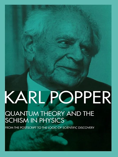 Quantum Theory and The Schism Physics: From Postscript to Logic of Scientific Discovery
