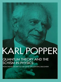 Quantum Theory and The Schism Physics: From Postscript to Logic of Scientific Discovery