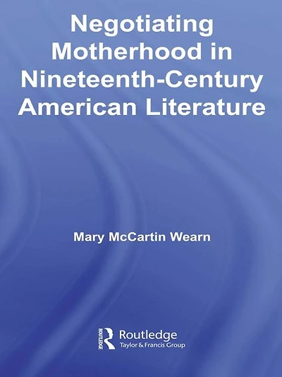 Negotiating Motherhood Nineteenth-Century American Literature