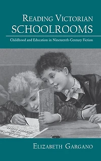 Reading Victorian Schoolrooms: Childhood and Education Nineteenth-Century Fiction