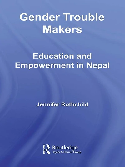 Gender Trouble Makers: Education and Empowerment Nepal