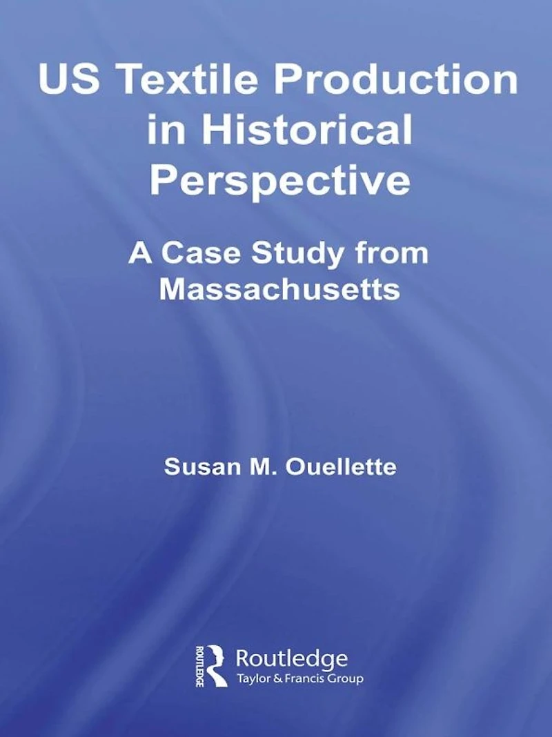 US Textile Production Historical Perspective: A Case Study from Massachusetts