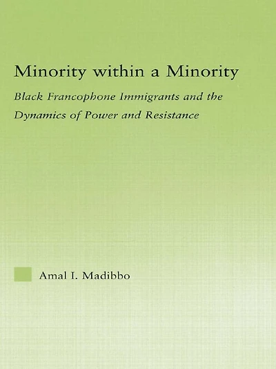 Minority within a Minority: Black Francophone Immigrants and the Dynamics of Power Resistance