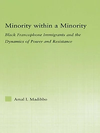 Minority within a Minority: Black Francophone Immigrants and the Dynamics of Power Resistance
