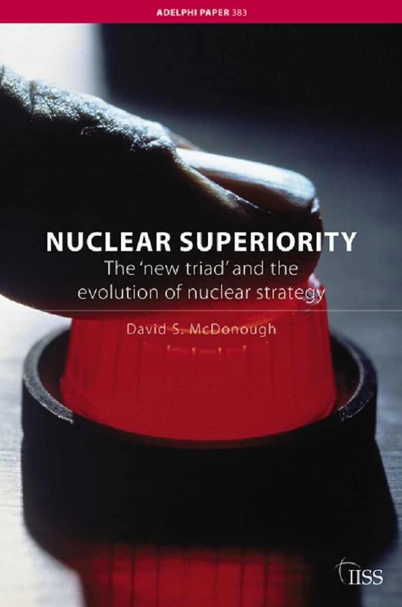 Nuclear Superiority: the 'New Triad' and Evolution of American Strategy