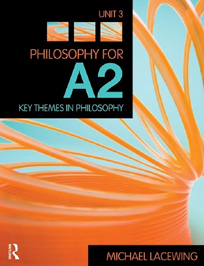 Philosophy for A2: Unit 3: Key Themes Philosophy, 2008 AQA Syllabus