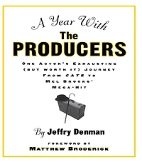 A Year with the Producers: One Actor's Exhausting (But Worth It) Journey from Cats to Mel Brooks' Mega-Hit