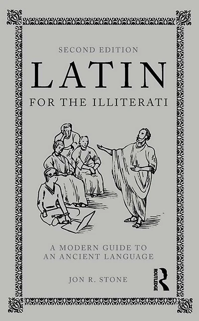 Latin for the Illiterati: A Modern Guide to an Ancient Language