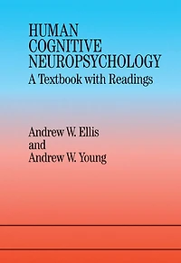 Human Cognitive Neuropsychology: A Textbook With Readings