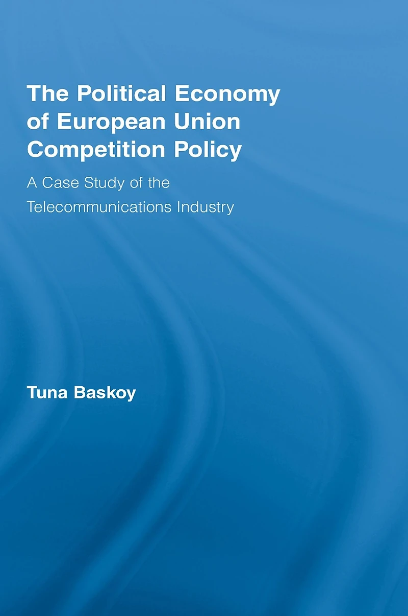 the Political Economy of European Union Competition Policy: A Case Study Telecommunications Industry