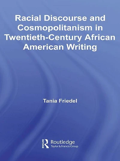 Racial Discourse and Cosmopolitanism Twentieth-Century African American Writing