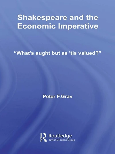 Shakespeare and the Economic Imperative: "What's aught but as 'tis valued?"