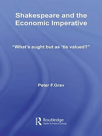 Shakespeare and the Economic Imperative: "What's aught but as 'tis valued?"