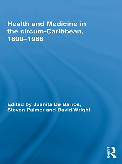 Health and Medicine the circum-Caribbean, 1800-1968